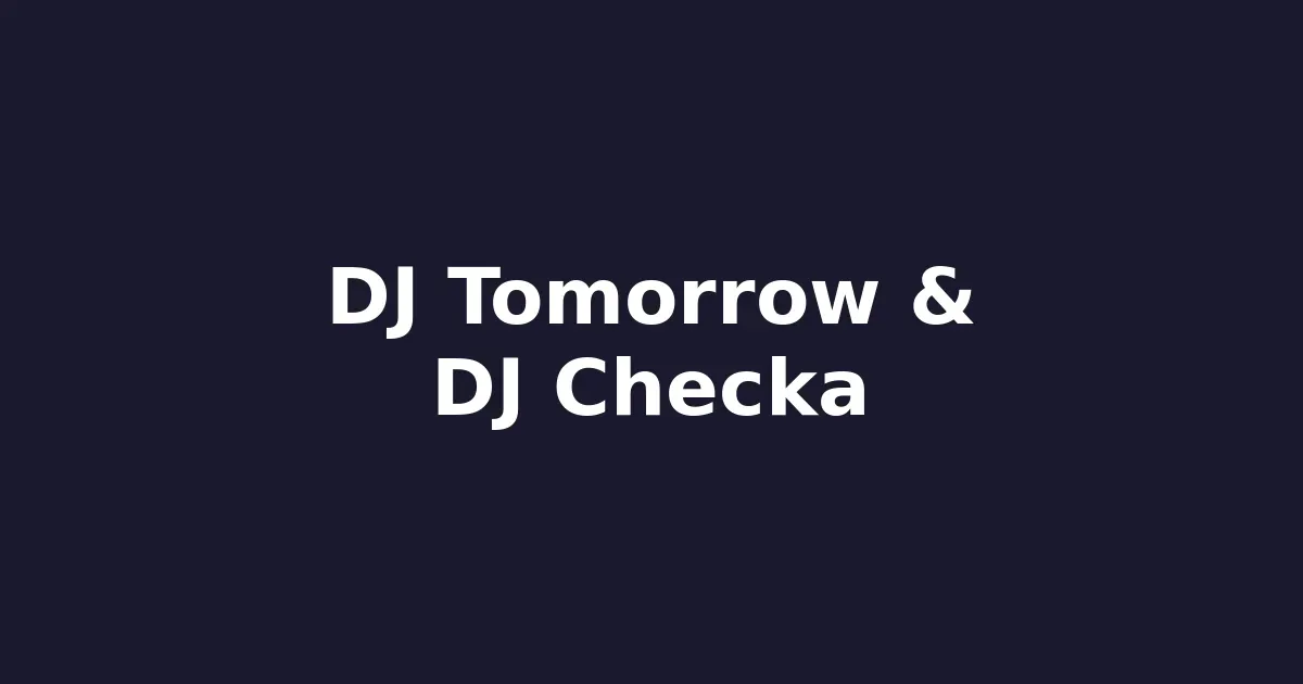 🎧 DJ Tomorrow & DJ Checka